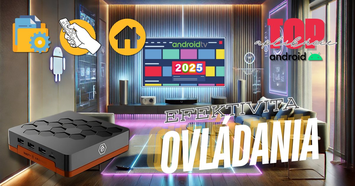 efektivita ovlania android tv boxu top aplikacie 2025 6558584